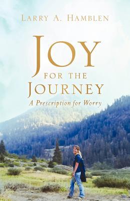 JOY FOR THE JOURNEY-A Prescription for Worry