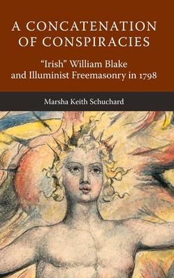 A Concatenation of Conspiracies: "Irish" William Blake and Illuminist Freemasonry in 1798