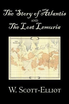 The Story of Atlantis and the Lost Lemuria by W. Scott-Elliot, Body, Mind & Spirit, Ancient Mysteries & Controversial Knowledge