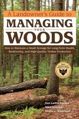 A Landowner's Guide to Managing Your Woods: How to Maintain a Small Acreage for Long-Term Health, Biodiversity, and High-Quality Timber Production Subscription