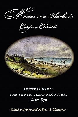 Maria Von Blcher's Corpus Christi: Letters from the South Texas Frontier, 1849-1879 Volume 5