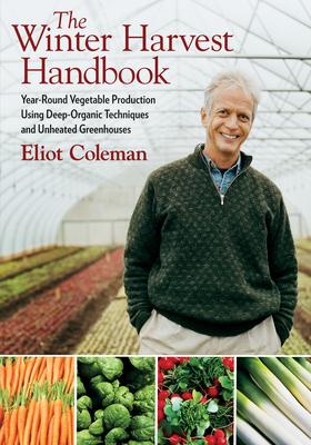 The Winter Harvest Handbook: Year Round Vegetable Production Using Deep-Organic Techniques and Unheated Greenhouses Subscription
