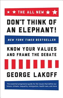 The All New Don't Think of an Elephant!: Know Your Values and Frame the Debate