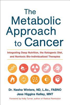 The Metabolic Approach to Cancer: Integrating Deep Nutrition, the Ketogenic Diet, and Nontoxic Bio-Individualized Therapies