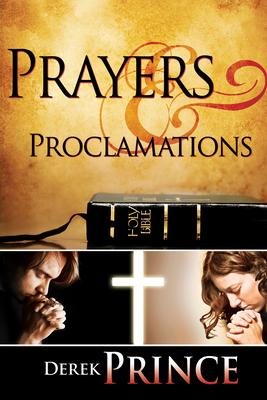 Prayers & Proclamations: How to Use the Bible as the Authority Over Trials and Temptations