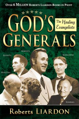 God's Generals: Healing Evangelists (Spiritual Biographies, Including Oral Roberts, Lester Sumrall, Charles and Frances Hunter, George