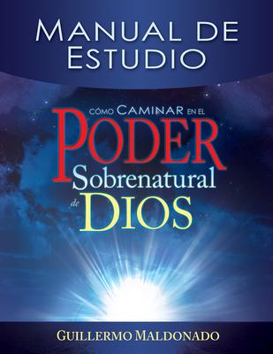 Cmo Caminar En El Poder Sobrenatural de Dios: Manual de Estudio = How to Walk in the Supernatural Power of God (Spanish Language Edition, How to Walk