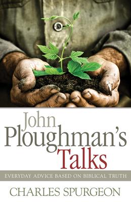 John Ploughman's Talks: Everyday Advice Based on Biblical Truth