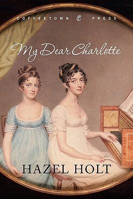 My Dear Charlotte: With the Assistance of Jane Austen's Letters