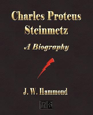 Charles Proteus Steinmetz: A Biography