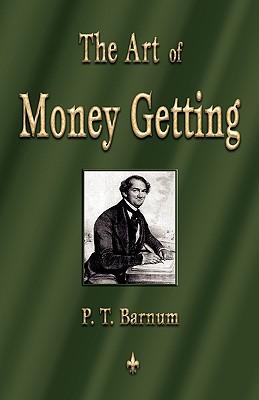 The Art of Money Getting: Golden Rules for Making Money