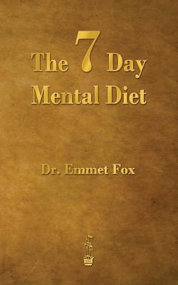 The Seven Day Mental Diet: How to Change Your Life in a Week