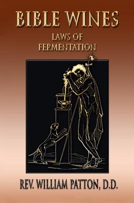 Bible Wines: On Laws Of Fermentation And The Wines Of The Ancients