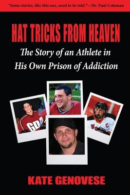 Hat Tricks From Heaven: The Story of an Athlete in His Own Prison of Addiction