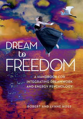 Dream to Freedom: A Handbook for Integrating Dreamwork and Energy Psychology Subscription