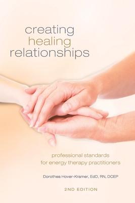 Creating Healing Relationships: Professional Standards for Energy Therapy Practitioners