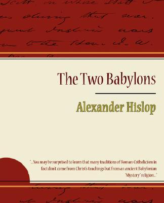 The Two Babylons - Alexander Hislop