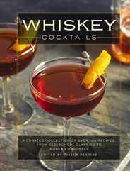 Whiskey Cocktails: A Curated Collection of Over 100 Recipes, from Old School Classics to Modern Originals (Cocktail Recipes, Whisky Scotc Subscription