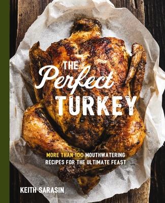 Perfect Turkey Cookbook: More Than 100 Mouthwatering Recipes for the Ultimate Feast