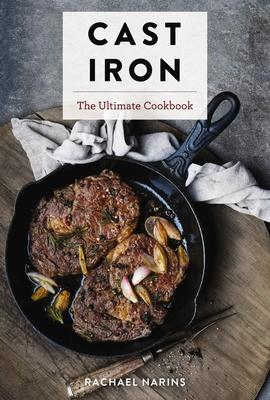 Cast Iron: The Ultimate Cookbook with More Than 300 International Cast Iron Skillet Recipes