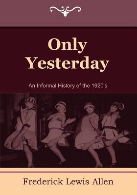 Only Yesterday: An Informal History of the 1920's