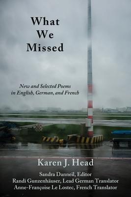 What We Missed: New and Selected Poems in English, German, and French