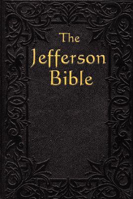 The Jefferson Bible: The Life and Morals of