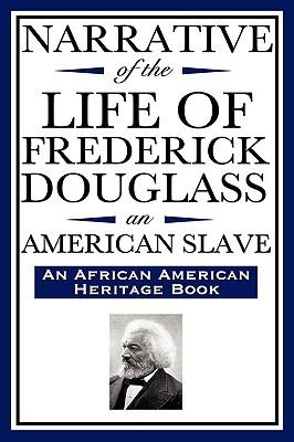 Narrative of the Life of Frederick Douglass, an American Slave: Written by Himself (an African American Heritage Book)