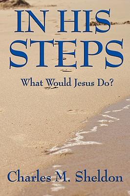 In His Steps: What Would Jesus Do?