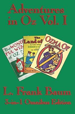 Complete Book of Oz Vol I: The Wonderful Wizard of Oz, The Marvelous Land of Oz, and Ozma of Oz