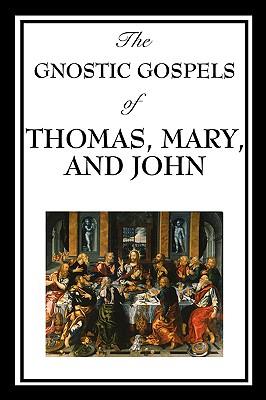 The Gnostic Gospels of Thomas, Mary, and John