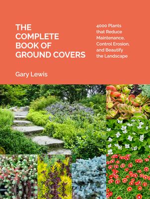 The Complete Book of Ground Covers: 4000 Plants That Reduce Maintenance, Control Erosion, and Beautify the Landscape