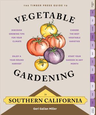 The Timber Press Guide to Vegetable Gardening in Southern California