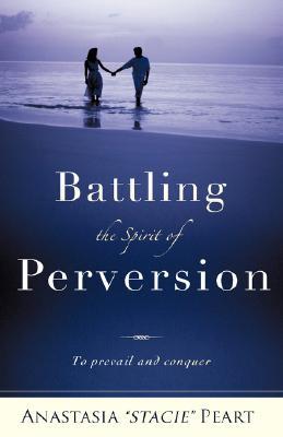 Battling the Spirit of Perversion