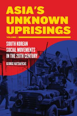 Asia's Unknown Uprisings, Volume 1: South Korean Social Movements in the 20th Century