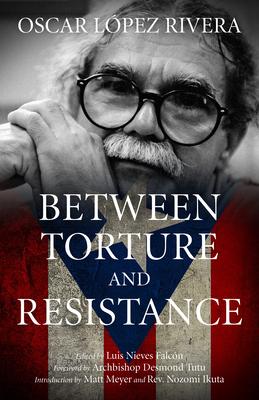 Oscar Lpez Rivera: Between Torture and Resistance