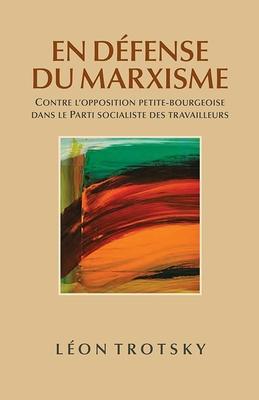 En Dfense Du Marxisme: Contre l'Opposition Petite-Bourgeoise Dans Le Parti Socialiste Des Travailleurs