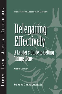 Delegating Effectively: A Leader's Guide to Getting Things Done