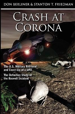 Crash at Corona: The U.S. Military Retrieval and Cover-Up of a UFO - The Definitive Study of the Roswell Incident