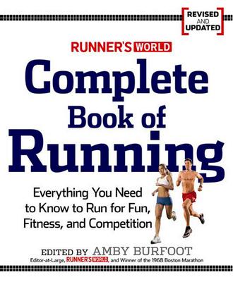 Runner's World Complete Book of Running: Everything You Need to Run for Weight Loss, Fitness, and Competition