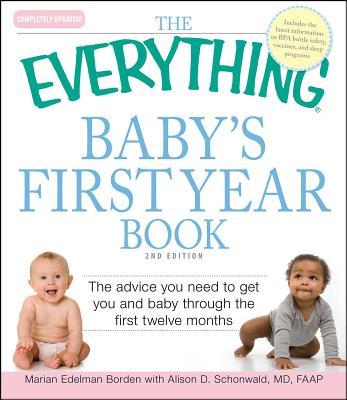 The Everything Baby's First Year Book: The Advice You Need to Get You and Baby Through the First Twelve Months