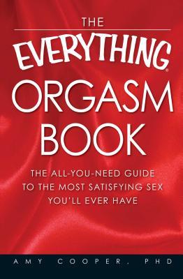 The Everything Orgasm Book: The All-You-Need Guide to the Most Satisfying Sex You'll Ever Have Subscription