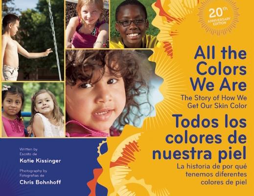 All the Colors We Are/Todos Los Colores de Nuestra Piel: The Story of How We Get Our Skin Color/La Historia de Por Qu Tenemos Diferentes Colores de P