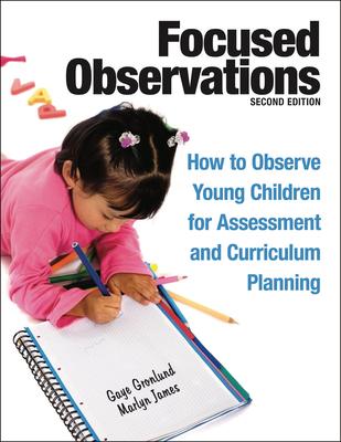 Focused Observations: How to Observe Young Children for Assessment and Curriculum Planning [With 2 CD-ROMs]