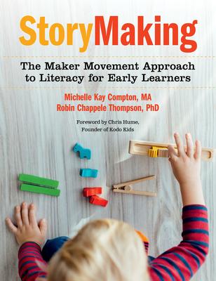 Storymaking: The Maker Movement Approach to Literacy for Early Learners