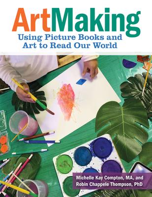 Artmaking: Using Picture Books and Art to Read Our World