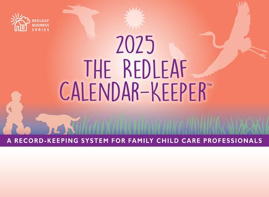 The Redleaf Calendar-Keeper 2025: A Record-Keeping System for Family Child Care Professionals