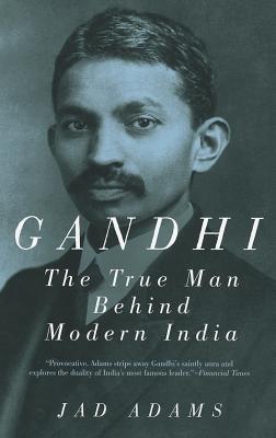 Gandhi: The True Man Behind Modern India