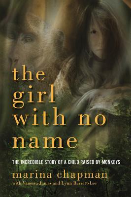 Girl with No Name: The Incredible Story of a Child Raised by Monkeys