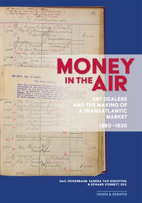 Money in the Air: Art Dealers and the Making of a Transatlantic Market, 1880-1930